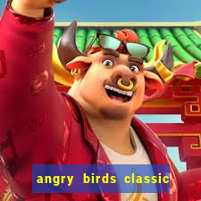 angry birds classic 1.0 apk